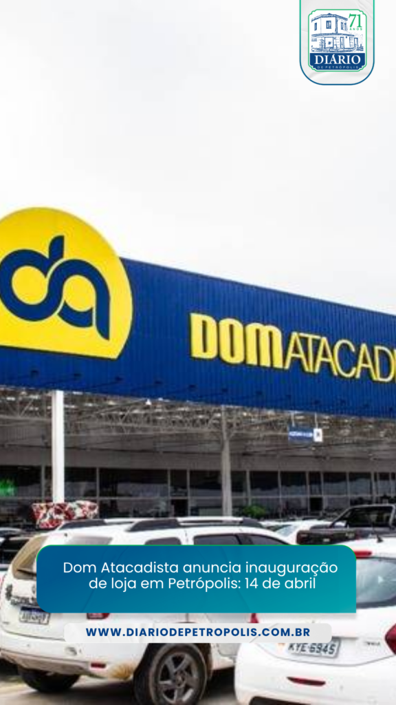 Dom Atacadista amplia presença no Rio de Janeiro e inaugura nova loja em Petrópolis